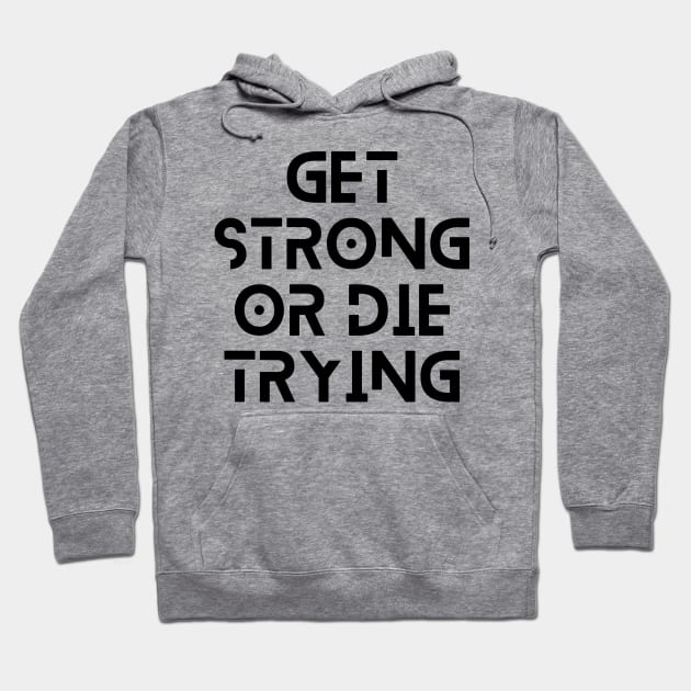 get strong or die trying motivational quote typography design Hoodie by emofix